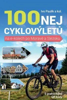 Kniha: 100 nej cyklovýletů na e-kolech po Moravě a Slezsku - Paulík Ivo