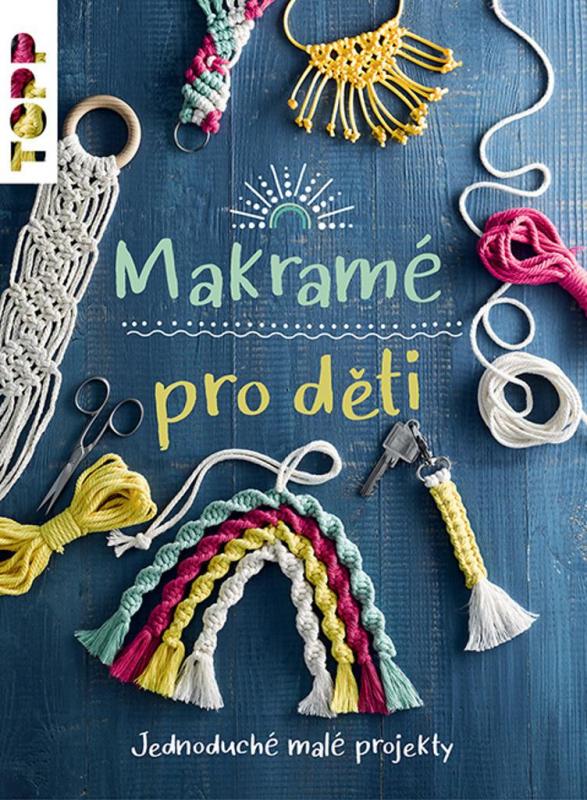 Kniha: Makramé pro děti - Jednoduché malé projekty - Walz Inge