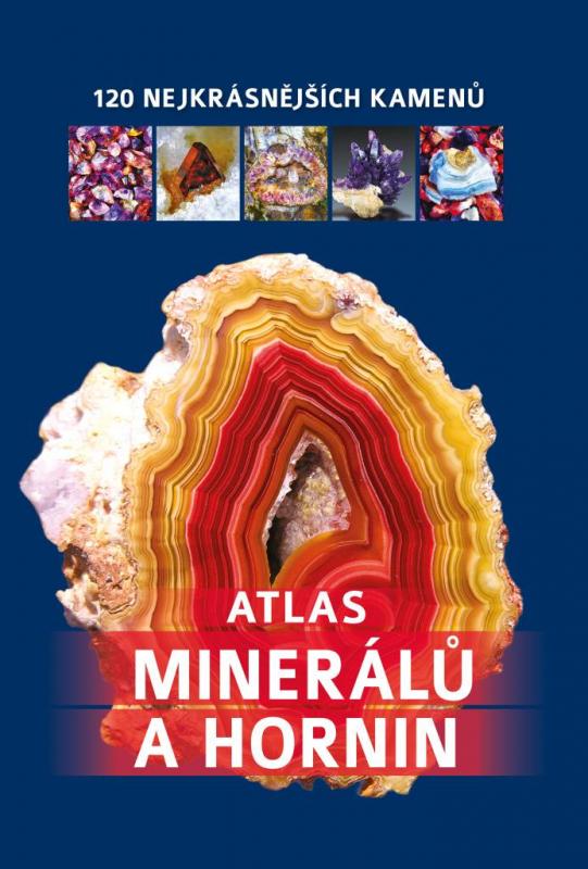 Kniha: Atlas minerálů a hornin - 120 nejkrásnějších kamenůkolektív autorov