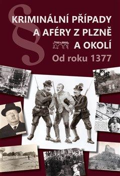 Kniha: Kriminální případy a aféry z Plzně a okolíautor neuvedený