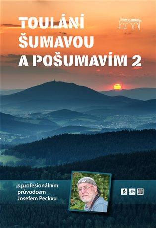 Kniha: Toulání Šumavou a Pošumavím s profesionálním průvodcem Josefem Peckou 2 - Pecka, Josef