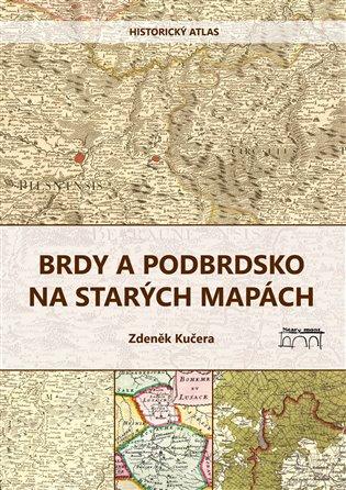 Kniha: Brdy a Podbrdsko na starých na mapách - Kučera, Zdeněk