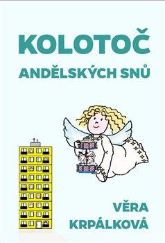 Kniha: Kolotoč andělských snů - Krpálková, Věra