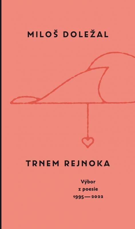 Kniha: Trnem rejnoka - Vy´bor z poesie 1995-2022 - Doležal Miloš