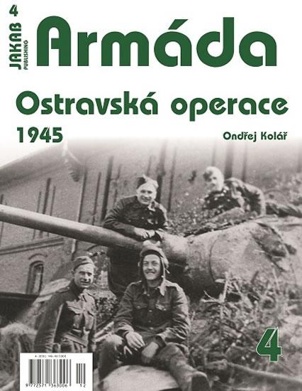 Kniha: Armáda 4 - Ostravská operace 1945 - Kolář Ondřej