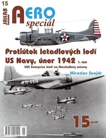 Kniha: AEROspeciál 15 Protiútok letadlových lodí US Navy, únor 1942, 1. část - USS Enterprise útočí na Marshallovy ostrovy - Šnajdr Miroslav