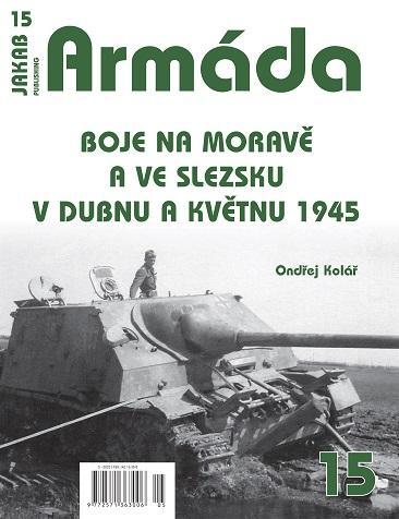 Kniha: Armáda 15 - Boje na Moravě a ve Slezsku v dubnu a květnu 1945 - Kolář Ondřej