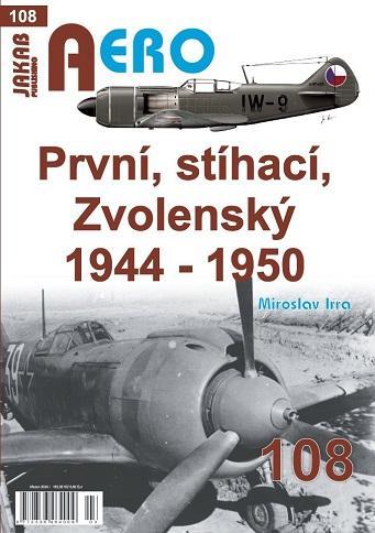 Kniha: AERO 108 První, stíhací, zvolenský 1944-1950 - Irra Miroslav