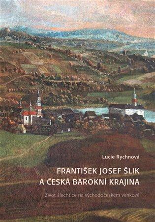 Kniha: František Josef Šlik a česká barokní krajina - Rychnová, Lucie