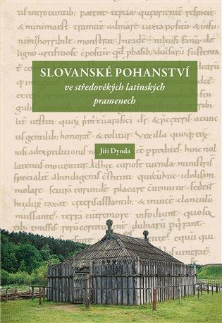 Kniha: Slovanské pohanství ve středověkých latinských pramenech - Dynda, Jiří