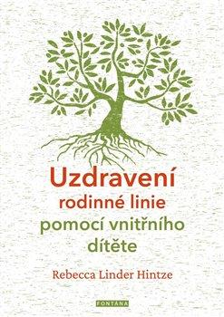 Kniha: Uzdravení rodinné linie pomocí vnitřního dítěte - Hintze, Rebecca Linder