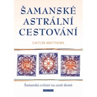Kniha: Šamanské astrální cestování - Caitlín Matthews