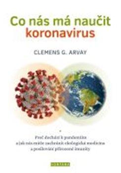 Kniha: Co nás má naučit koronavirus - Arvay, Clemens G.