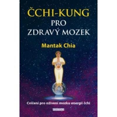 Kniha: ČCHI-KUNG PRO ZDRAVÝ MOZEK - Mantak Chia