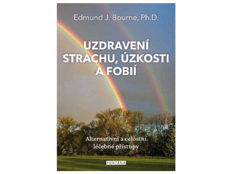 Kniha: Uzdravení strachu, úzkostí a fobií - Bourne Edmund J.