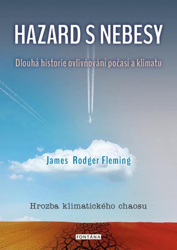 Kniha: Hazard s nebesy - Dlouhá historie ovlivňování počasí a klimatu - Fleming Rodger James