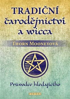 Kniha: Tradiční čarodějnictví a wicca - Thorn Mooneyová