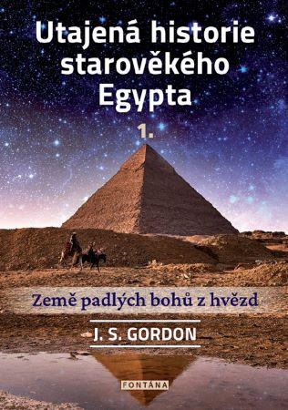 Kniha: Utajená historie starověkého Egypta 1. - J. S. Gordon