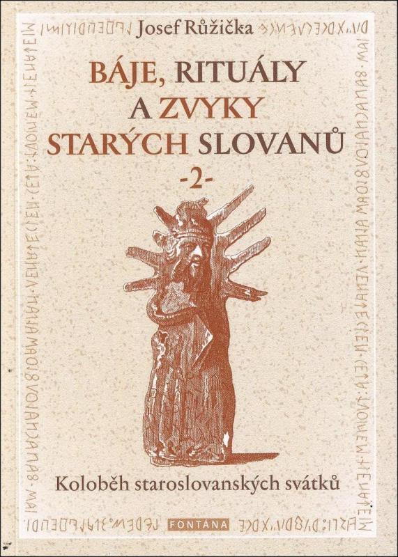 Kniha: Báje, rituály a zvyky starých Slovanů 2 - Koloběh staroslovanských svátků - Růžička Josef