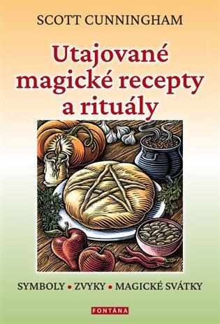 Kniha: Utajované magické recepty a rituály - Cunningham, Scott