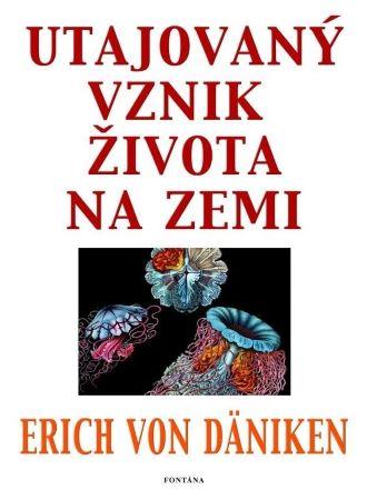 Kniha: Utajovaný vznik života na zemi - Erich von Däniken