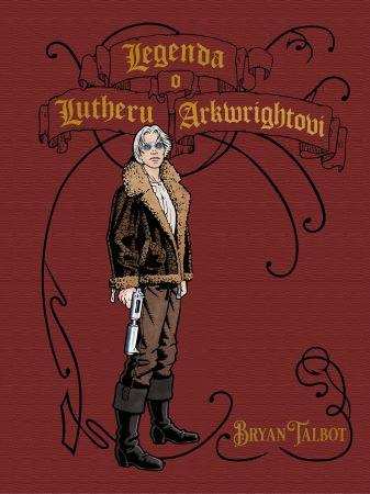 Kniha: Legenda o Lutheru Arkwrightovi - Bryan Talbot