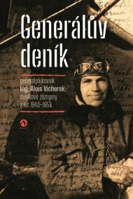 Generálův deník - Generálplukovník Alois Vicherek: deníkové záznamy z let 1940-1954