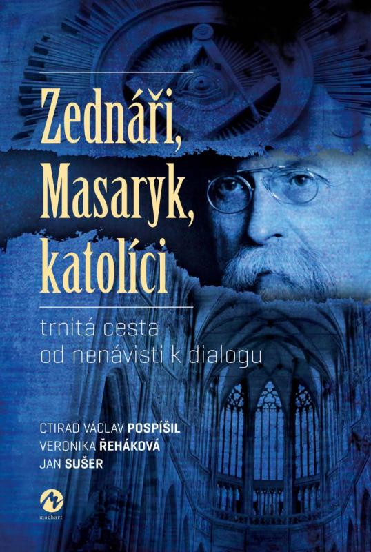 Kniha: Zednáři, Masaryk, katolíci - trnitá cesta od nenávisti k dialogu - Václav Pospíšil Ctirad