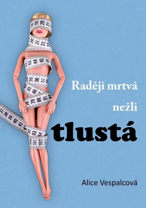 Kniha: Raději mrtvá nežli tlustá - Vespalcová Alice