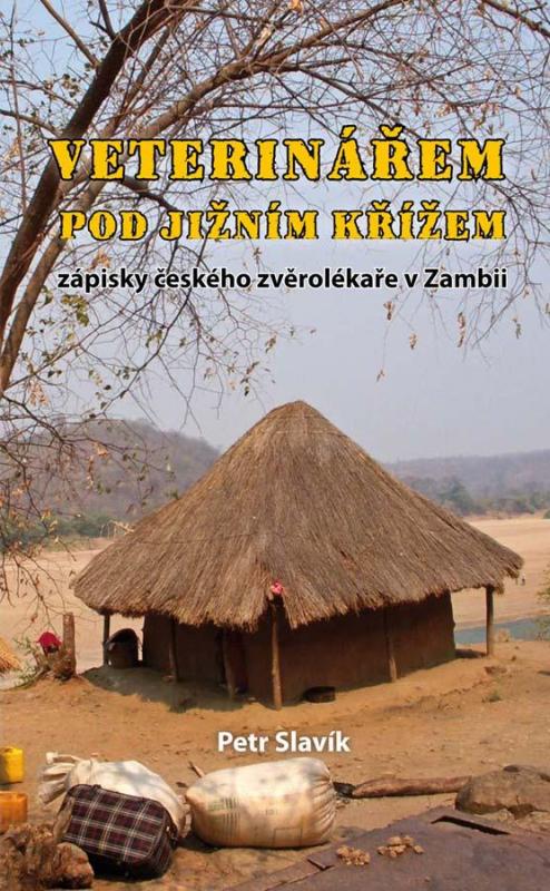 Kniha: Veterinářem pod Jižním křížem - Zápisky českého zvěrolékaře v Zambii - Slavík Petr
