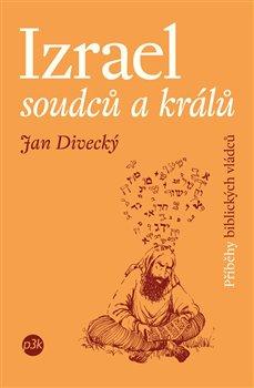 Kniha: Izrael soudců a králů - Jan Divecký