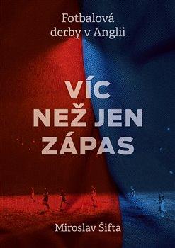 Kniha: Víc než jen zápas: Fotbalová derby v Anglii - Miroslav Šifta