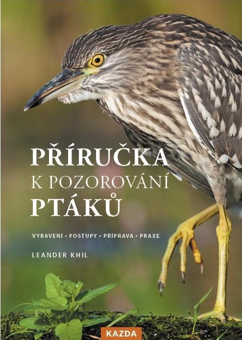 Kniha: Příručka k pozorování ptáků - Vybavení, postupy, příprava, praxe - Khil Leander