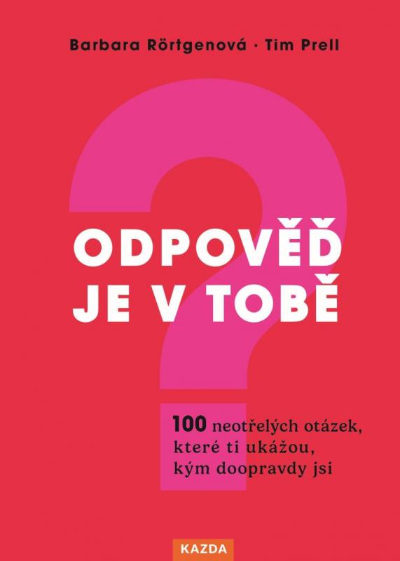 Kniha: Odpověď je v tobě - 100 neotřelých otázek, které ti ukážou, kým doopravdy jsi - Rörtgenová, Tim  Prell Barbara