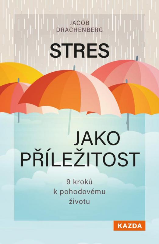 Kniha: Stres jako příležitost - 9 kroků k pohodovému životu - Drachenberg Jacob