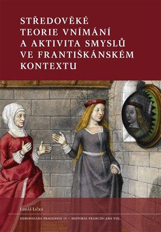 Kniha: Středověké teorie vnímání a aktivita smyslů ve františkánském kontextu - Lička, Lukáš