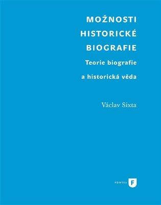 Kniha: Možnosti historické biografie - Sixta, Václav