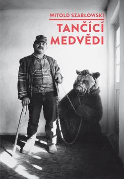 Kniha: Tančící medvědi - Witold Szabłowski