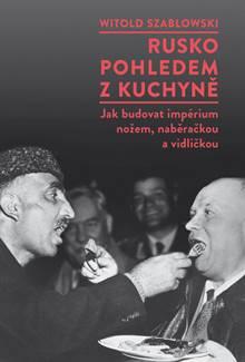 Kniha: Rusko pohledem z kuchyně - Witold Szabłowski