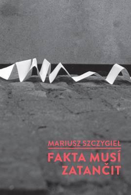 Kniha: Fakta musí zatančit - Mariusz Szczygieł