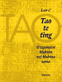 Kniha: Tao te ťing: O tajemství hlubším než hlubina sama (6. vydání) - Lao-c’
