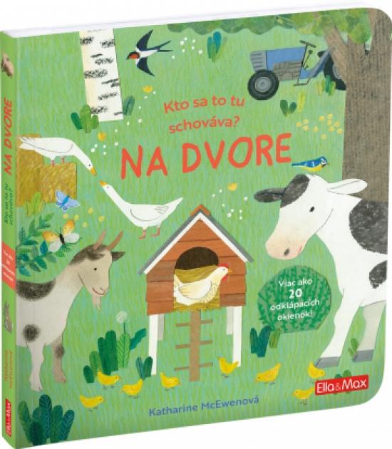 Kniha: Kto sa tu schováva? - Na dvore - McEwenová Katherine