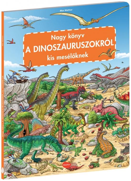 Kniha: Nagy könyv A DINOSZAURSZOKRÓL kis mesélöknek - Walther Max