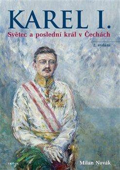 Kniha: Karel I. - Světec a poslední král v Čech - Novák Milan