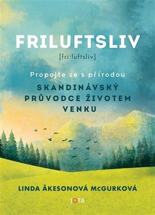 Kniha: Friluftsliv - Skandinávský průvodce životem venku - Akeson McGurková Linda