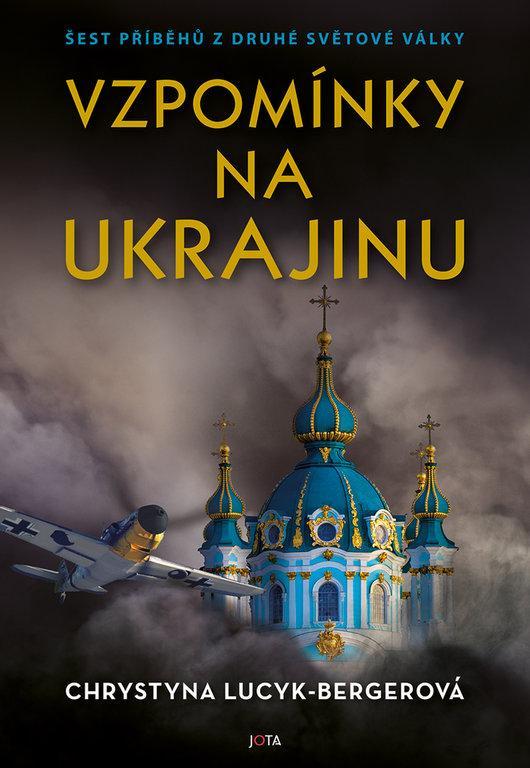 Kniha: Vzpomínky na Ukrajinu - Šest příběhů z druhé světové války - Lucyk-Bergerová Chrystyna