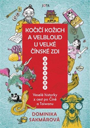 Kniha: Kočičí kožich a velbloud u Velké čínské zdi - Lukáčová Sakmárová, Dominika