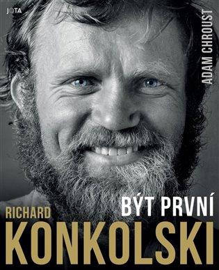 Kniha: Richard Konkolski. Být první - Chroust, Adam