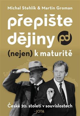 Kniha: Přepište dějiny (nejen) k maturitě - Stehlík, Martin Groman MIchal