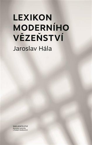 Kniha: Lexikon moderního vězeňství - Hála, Jaroslav